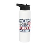 Nothing Scares Me, I Have Three Daughters for Lights Stainless Steel Insulated Water Bottle