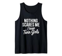 Nothing Scares Me I Have Twin Girls Tank Top
