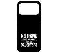 Nothing Scares Me I Have Two Daughters | Fearless Dad Mom Case for iPhone 17 Pro Max