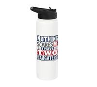 Nothing Scares Me, I Have Two Daughters for Lights Stainless Steel Insulated Water Bottle