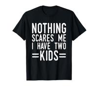 Nothing Scares Me I Have Two Kids Funny T-Shirt
