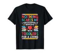 Nothing Scares Me I Successfully Negotiate, Toddler Teacher T-Shirt