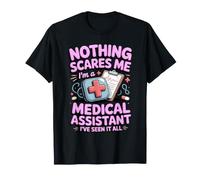 Nothing Scares Me I'm a Medical Assistant I've Seen It All T-Shirt
