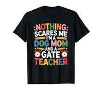 Nothing Scares Me I'm A Mom and A Gate Teacher, Gifted Ed T-Shirt