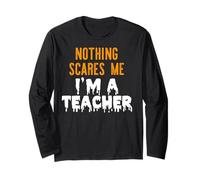 Nothing Scares ME I'm A Teacher Funny Halloween Meme Long Sleeve T-Shirt