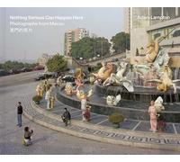 Nothing Serious Can Happen Here: Photographs from Macau