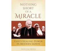 Nothing Short of a Miracle: God's Healing Power in Modern Saints