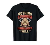 Nothing Stronger Than A Lumberjack’s Will Forestry Logger T-Shirt