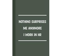 Nothing Surprises Me Anymore I Work In HR: Blank Lined Notebook With 120 Pages, 6X9 inch