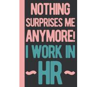 Nothing Surprises Me Anymore I Work In HR: Human Resources Gifts Funny - HR Gifts For Coworkers - Personalized Blank Lined Notebook Journal