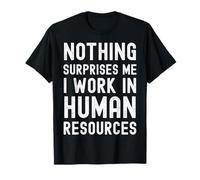 Nothing Surprises Me I Work in HR Funny Corporate Office T-Shirt