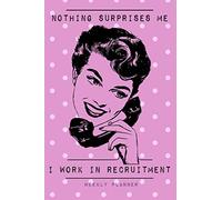 Nothing Surprises Me I Work In Recruitment - Weekly Planner: Funny Undated Planner, Organizer & Notebook for Recruitment Consultants, Head Hunters, Career Professionals and Recruiters