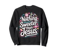 Nothing Sweeter Than Jesus Sweatshirt