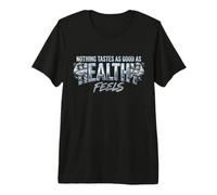 Nothing Tastes As Good As Healthy Feels Premium T-Shirt