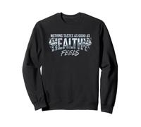 Nothing Tastes As Good As Healthy Feels Sweatshirt