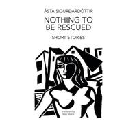 Nothing to be Rescued : Short Stories