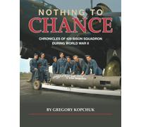 Nothing to Chance: Chronicles of 429 Bison Squadron During World War II