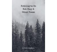 Nothing to Do But Stay and Other Poems