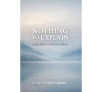 NOTHING TO EXPLAIN: On the Illusion of Self and Seekiing