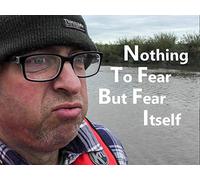 Nothing To Fear But Fear Itself