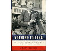 Nothing to Fear: Fdr's Inner Circle and the Hundred Days That Created Modern America