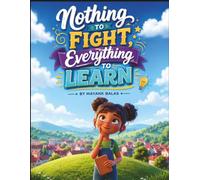 Nothing to Fight, Everything to Learn: A Peaceful Journey That Shows Children the Beauty Hidden in Ordinary Moments For Kids Ages 4-8