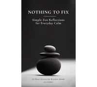 Nothing To Fix: 20 Short Stories for Restless Minds | Simple Zen Reflections for Everyday Calm: Zen for Anxiety Relief and Quieting a Restless Mind.