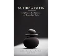 Nothing To Fix: 20 Short Stories for Restless Minds | Simple Zen Reflections for Everyday Calm: Zen for Anxiety Relief and Quieting a Restless Mind. (A Quiet Minds Collection)