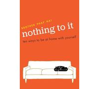 Nothing to it: Ten Ways to be at Home with Yourself