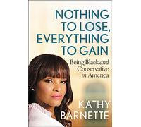 Nothing to Lose, Everything to Gain: Black and Conservative in America