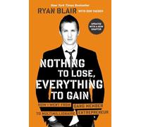 Nothing to Lose, Everything to Gain: How I Went from Gang Member to Multimillionaire Entrepreneur