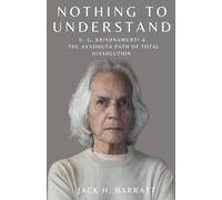 Nothing to Understand: U.G. Krishnamurti & The Avadhuta Path of Total Dissolution