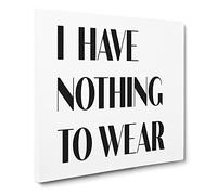 Nothing To Wear Modern Typography Quote Canvas Print | Gallery Wrapped 30mm Frame Wall Art | 20x20 inches | Ready to Hang | Modern Typography Picture | Living Room Bedroom Lounge Office
