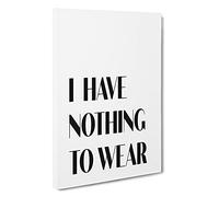 Nothing To Wear Typography Canvas Print | Gallery Wrapped 30mm Frame Wall Art | 30x20 inches | Ready to Hang | Contemporary Typography Picture | Living Room Bedroom Lounge Office