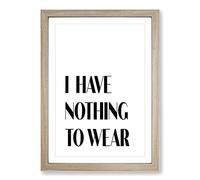 Nothing to Wear Typography Framed Print | A2 Oak Framed Wall Art | Ready to Hang | Modern Positive Affirmations Picture | Living Room Bedroom Lounge Office