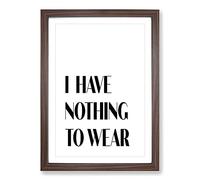 Nothing to Wear Typography Framed Print | A2 Walnut Framed Wall Art | Ready to Hang | Modern Positive Affirmations Picture | Living Room Bedroom Lounge Office