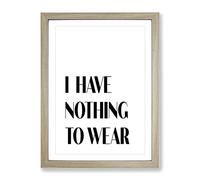 Nothing To Wear Typography Quote Framed Print | A4 Oak Framed Wall Art | Ready to Hang | Modern Positive Affirmations Picture | Living Room Bedroom Lounge Office