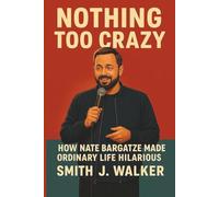 Nothing Too Crazy: How Nate Bargatze Made Ordinary Life Hilarious