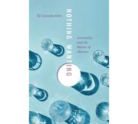 Nothing Wanting : Asexuality and the Matter of Absence