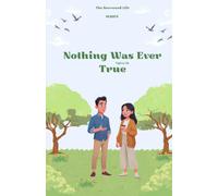 Nothing Was Ever True: “Reality changes when enough people believe it.”: 3 (THE TRUTH YOU BORROWED. "What if your life is real… but your memories are not?”)