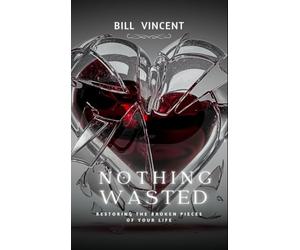 Nothing Wasted: Restoring the Broken Pieces of Your Life