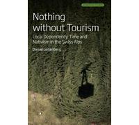 Nothing Without Tourism : Local Dependency, Time and Nativism in the Swiss Alps