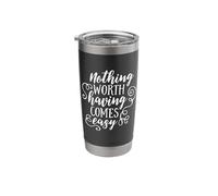 Nothing Worth Having Comes Easy Inspirational Motivational Stainless Steel Insulated Tumbler