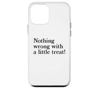 Nothing Wrong With A Little Treat Funny Dessert Food Humor Case for iPhone 12 mini