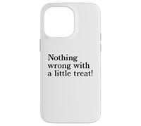 Nothing Wrong With A Little Treat Funny Dessert Food Humor Case for iPhone 14 Pro Max