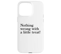 Nothing Wrong With A Little Treat Funny Dessert Food Humor Case for iPhone 15 Pro Max