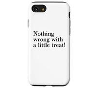 Nothing Wrong With A Little Treat Funny Dessert Food Humor Case for iPhone SE (2020) / 7/8