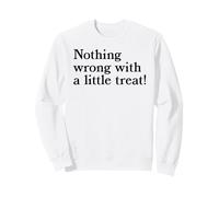 Nothing Wrong With A Little Treat Funny Dessert Food Humor Sweatshirt