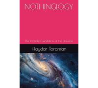 NOTHINGLOGY: The Invisible Foundation of the Universe