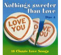 Nothing's Sweeter Than Love - 18 Classic Love Songs - Disc 4